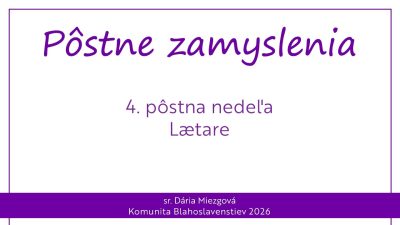 Komunita Blahoslavenstiev / 4. PÔSTNA NEDEĽA – PÔSTNE ZAMYSLENIA 2026
