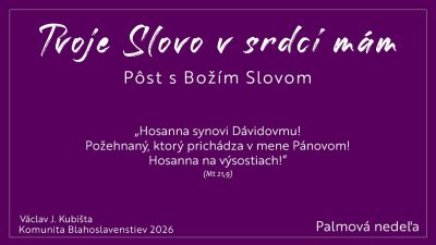 Komunita Blahoslavenstiev / TVOJE SLOVO V SRDCI MÁM_6. pôstna nedeľa_Palmová