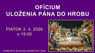 Komunita Blahoslavenstiev / 06_OFÍCIUM ULOŽENIA PÁNA DO HROBU