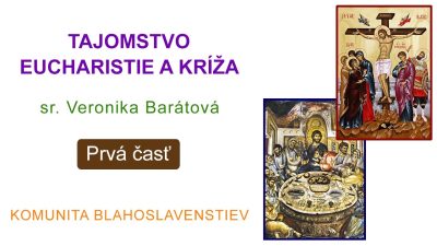 Komunita Blahoslavenstiev / TAJOMSTVO EUCHARISTIE A KRÍŽA 1. ČASŤ