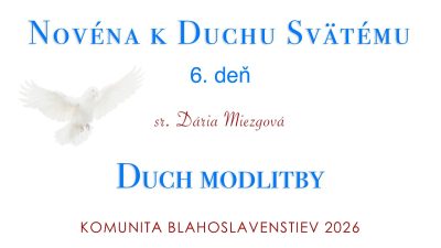 Komunita Blahoslavenstiev / 06_ŠIESTY DEŇ NOVÉNY K DUCHU SVÄTÉMU 2026