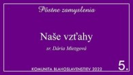 Komunita Blahoslavenstiev / 05. PÔSTNE ZAMYSLENIA - Naše vzťahy