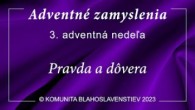 Komunita Blahoslavenstiev / 3. ADVENTNÁ NEDEĽA - PRAVDA A DÔVERA