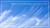 Komunita Blahoslavenstiev / NEBESIA ROZPRÁVAJÚ O BOŽEJ SLÁVE