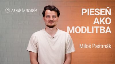 Slovo+ / PIESEŇ AKO MODLITBA | Miloš Paštrnák | Aj keď ťa nevidím