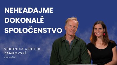 Slovo+ / Nehľadajme dokonalé spoločenstvo | Peter a Veronika Zamkovskí | podcast Slovo+ #54
