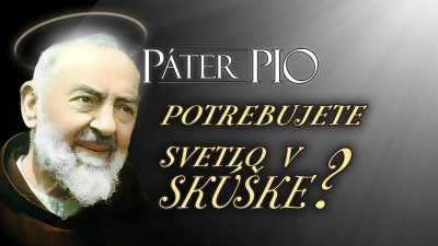 Po stopách Pátra Pia / Potrebujete svetlo a útechu v skúškach?