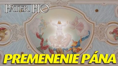 Po stopách Pátra Pia / Páter Pio a Premenenie: prečo Kristus ukázal svoju slávu ešte pred Krížom