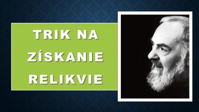 Po stopách Pátra Pia / Trik na získanie relikvie