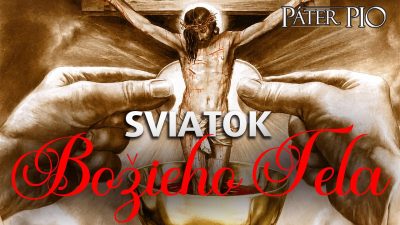 Po stopách Pátra Pia / Prečo je Eucharistia na Božie Telo nesená von z kostola