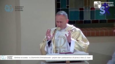 Slovensky dohovor za rodinu / Online vo svete - o. Dominik Chmielewski - príjmi dar uzdravenia a ži pravú vieru 2. časť
