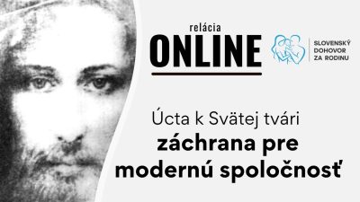 Slovensky dohovor za rodinu / Úcta k Svätej tvári - záchrana pre modernú spoločnosť