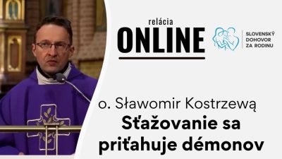 Slovensky dohovor za rodinu / O. Sławomir Kostrzewą - Sťažovanie sa priťahuje démonov