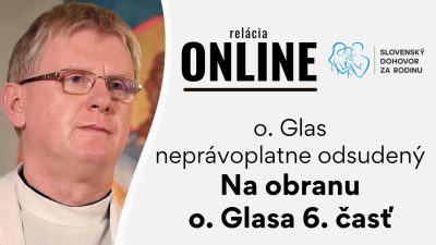 Slovensky dohovor za rodinu / O. Glas neprávoplatne odsudený - Na obranu o.Glasa - 6. čast