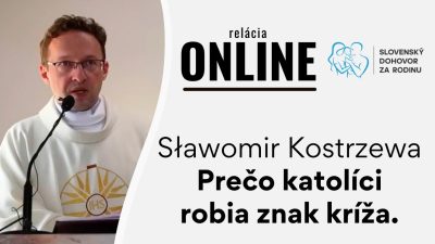 Slovensky dohovor za rodinu / Sławomir Kostrzewa - Prečo katolíci robia znak kríža.