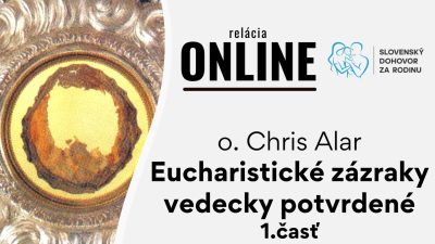 Slovensky dohovor za rodinu / Eucharistické zázraky vedecky potvrdené - o. Chris Alar 1. časť