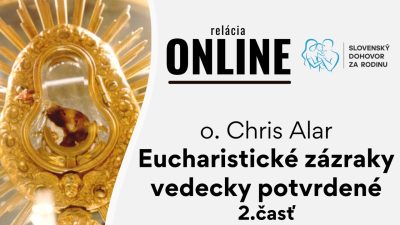 Slovensky dohovor za rodinu / Eucharistické zázraky vedecky potvrdené - o. Chris Alar 2. časť
