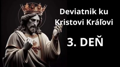 Slovensky dohovor za rodinu / 3.deň - Deviatnik ku Kristovi Kráľovi