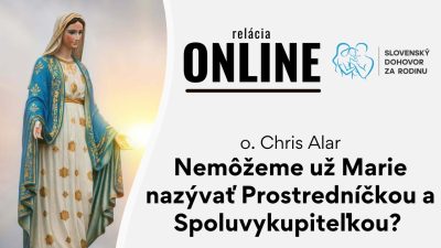 Slovensky dohovor za rodinu / Nemôžeme už Marie nazývať Prostredníčkou a Spoluvykupiteľkou? - o. Chris Alar