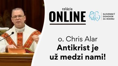 Slovensky dohovor za rodinu / Antikrist je už medzi nami - o. Chris Alar