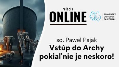Slovensky dohovor za rodinu / Vstúp do Archy pokiaľ nie je neskoro - o. Pawel Pajak