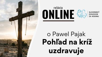 Slovensky dohovor za rodinu / Pohľad na kríž uzdravuje - otec. Paweł Pająk