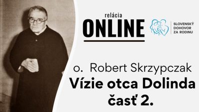 Slovensky dohovor za rodinu / Vízie otca Dolinda -časť 2. - o. Robert Skrzypczak