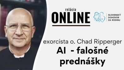 Slovensky dohovor za rodinu / AI - falošné prednášky - exorcista o. Chad Ripperger