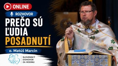 Slovensky dohovor za rodinu / Prečo sú ľudia posadnutí - o. Matúš Marcin