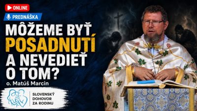 Slovensky dohovor za rodinu / Môžeme byť posadnutí a nevedieť o tom? - o. Matúš Marcin