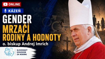 Slovensky dohovor za rodinu / Gender mrzačí rodiny a hodnoty - o.biskup Andrej Imrich