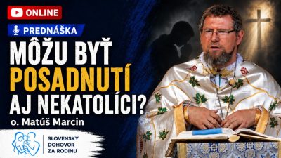 Slovensky dohovor za rodinu / Môžu byť posadnutí aj nekatolíci? - o. Matúš Marcin