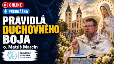 Slovensky dohovor za rodinu / Pravidlá duchovného boja - o. Matúš Marcin