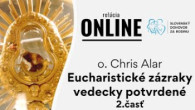 Slovensky dohovor za rodinu / Eucharistické zázraky vedecky potvrdené - o. Chris Alar 2. časť