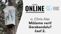 Slovensky dohovor za rodinu / Môžeme veriť Garabandalu? - Chris Alar - časť 2.