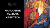 Slovensky dohovor za rodinu / Narodenie svätého Jána Krstiteľa, a čo tomu predchádzalo