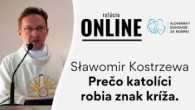 Slovensky dohovor za rodinu / Sławomir Kostrzewa - Prečo katolíci robia znak kríža.