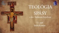 Slovensky dohovor za rodinu / Teológia spásy 15. časť - Ježiš Kristus